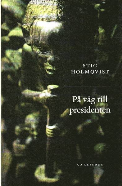 Cover for Stig Holmqvist · På väg till presidenten (Gebundesens Buch) (2010)