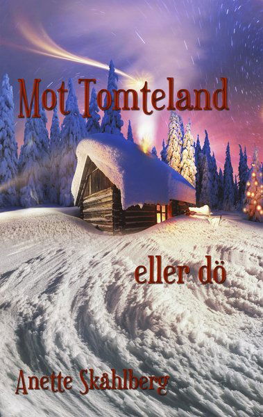 Mot Tomteland eller dö - Anette Skåhlberg - Books - S.T.O.P. Bok - 9789188415653 - January 10, 2021