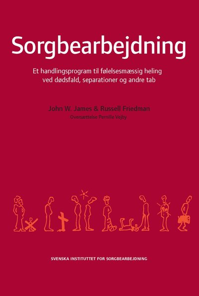 Cover for Russell Friedman · Sorgbearbejdning : et handlingsprogram til følelsesmaessig heling ved sorg efter dødsfald, separationer og andre tab (Book) (2010)