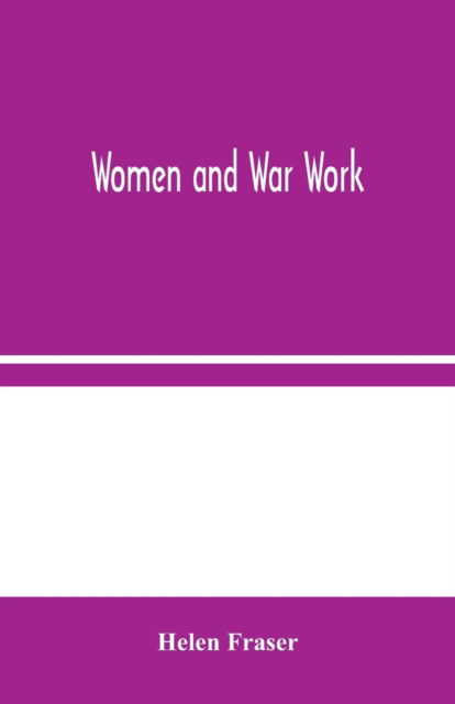 Women and War Work - Helen Fraser - Books - Alpha Editions - 9789354045653 - August 19, 2020