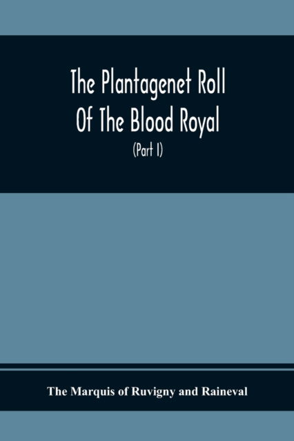 Cover for The Marquis of Ruvigny and Raineval · The Plantagenet Roll Of The Blood Royal, Being A Complete Table Of All The Descendants Now Living Of Edward Iii., King Of England The Vortimer Percy Volume; Containing The Descendants Of Lady Elizabeth Percy Mortime (Part I) (Paperback Book) (2020)