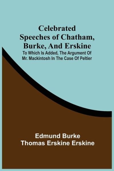Cover for Edmund Burke · Celebrated Speeches Of Chatham, Burke, And Erskine; To Which Is Added, The Argument Of Mr. Mackintosh In The Case Of Peltier (Pocketbok) (2021)