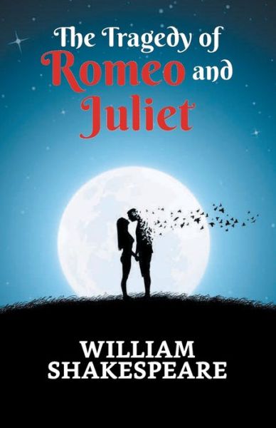 The Tragedy of Romeo and Juliet - William Shakespeare - Books - Repro Books Limited - 9789354623653 - March 1, 2021