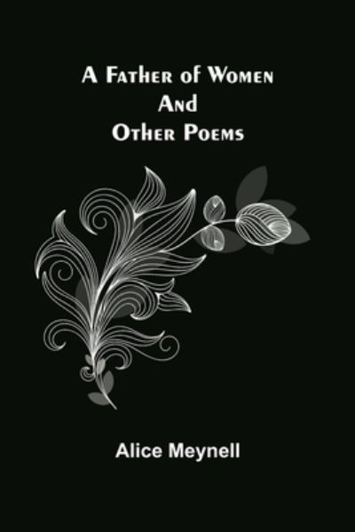 Cover for Alice Meynell · A Father of Women and other poems (Pocketbok) (2021)