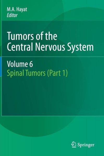 Cover for M a Hayat · Tumors of the Central Nervous System, Volume 6: Spinal Tumors (Part 1) - Tumors of the Central Nervous System (Inbunden Bok) [2012 edition] (2012)