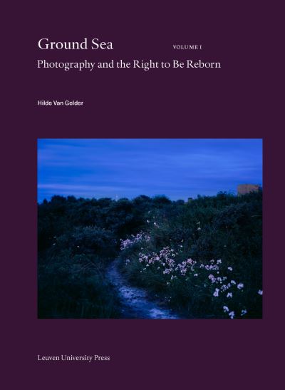 Cover for Hilde Van Gelder · Ground Sea: Photography and the Right to Be Reborn - Lieven Gevaert Series (Paperback Book) (2021)