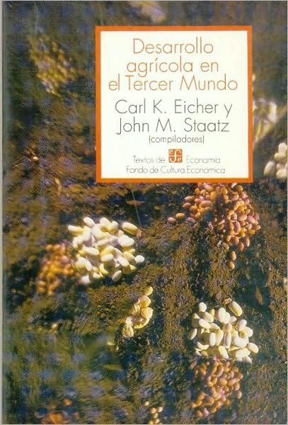Cover for Eicher Carl K. Y John M. Staatz (Comps.) · Desarrollo Agrícola en El Tercer Mundo (Economa) (Spanish Edition) (Paperback Book) [Spanish, 1st. edition] (1991)