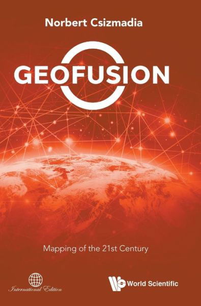 Cover for Csizmadia, Norbert (Pageo Geopolitical Institute, Hungary) · Geofusion: Mapping Of The 21st Century (Innbunden bok) (2020)