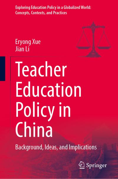 Cover for Eryong Xue · Teacher Education Policy in China: Background, Ideas, and Implications - Exploring Education Policy in a Globalized World: Concepts, Contexts, and Practices (Hardcover Book) [1st ed. 2021 edition] (2021)