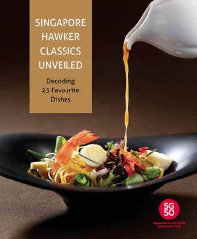 Cover for Temasek Polytechnic · Singapore Hawker Classics Unveiled: Decoding 25 Favourite Dishes (Hardcover bog) (2015)