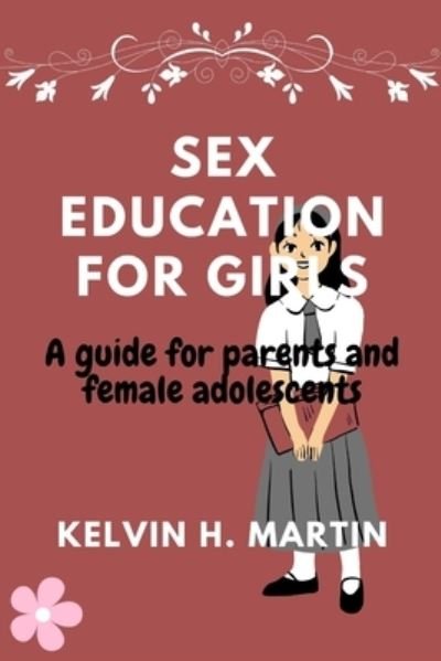 Cover for Kelvin H Martin · Sex Education for Girls: A guide for parents and female adolescents. (Paperback Bog) (2022)