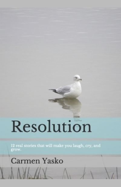 Cover for Carmen Yasko · Resolution: 12 real stories that will make you laugh, cry, and grow. (Taschenbuch) (2021)