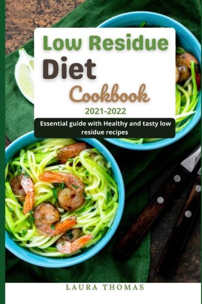 Cover for Laura Thomas · Low Residue Diet Cookbook 2021-2022: Essential guide with healthy and tasty low residue recipes (Paperback Book) (2021)