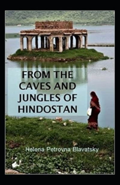 Cover for Helena Petrovna Blavatsky · From The Caves And Jungles Of The Hindostan Annotated (Paperback Book) (2021)