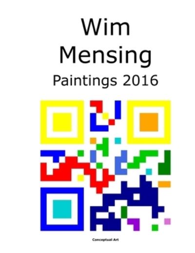 Cover for Wim Mensing · Wim Mensing Paintings 2016 (Paperback Book) (2021)