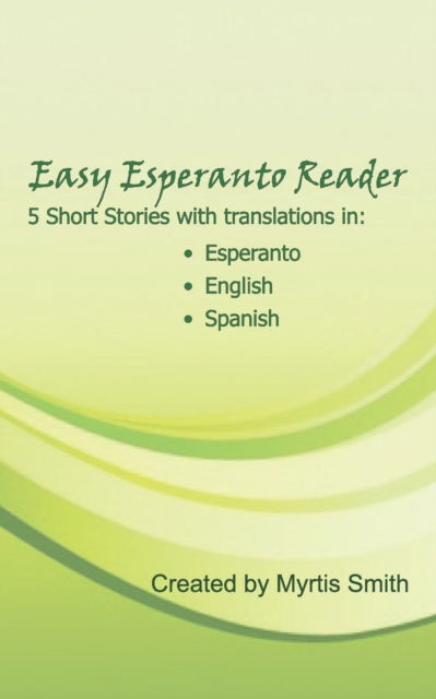 Cover for Myrtis Smith · Easy Esperanto Reader: Short stories with translations in English and Spanish (Paperback Book) (2021)