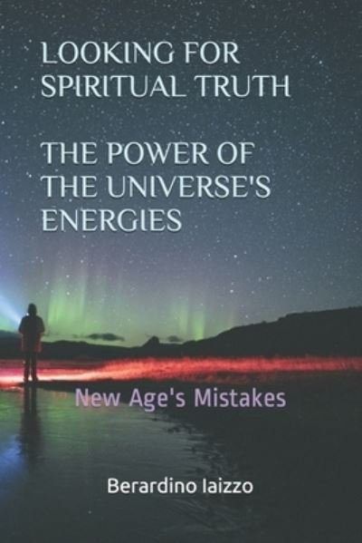 Cover for Berardino Iaizzo · Looking for Spiritual Truth - The Power of the Universe's Energies: New Age's Mistakes (Paperback Book) (2020)