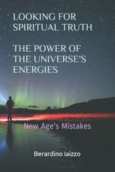 Cover for Berardino Iaizzo · Looking for Spiritual Truth - The Power of the Universe's Energies: New Age's Mistakes (Taschenbuch) (2020)