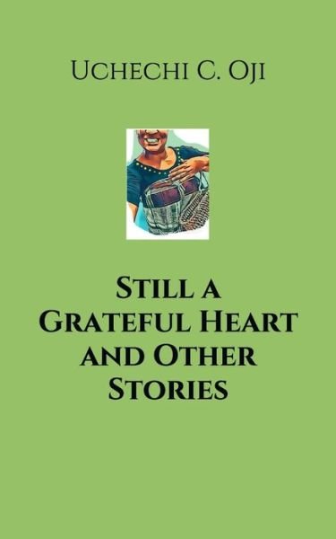 Cover for Uchechi C Oji · Still a Grateful Heart and Other Stories (Pocketbok) (2020)