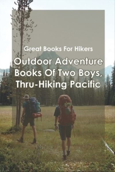 Cover for Lesia Carloni · Great Books For Hikers_ Outdoor Adventure Books Of Two Boys, Thru-hiking Pacific (Paperback Bog) (2020)