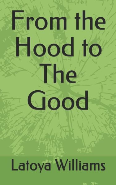 Cover for Latoya Williams · From the Hood to The Good (Paperback Book) (2020)