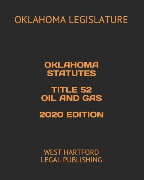 Cover for Oklahoma Legislature · Oklahoma Statutes Title 52 Oil and Gas 2020 Edition (Taschenbuch) (2020)