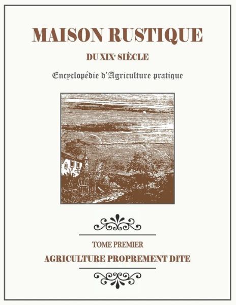 Cover for Charles Bailly · MAISON RUSTIQUE DU XIXe SIECLE - TOME 1 - Agriculture Proprement Dite (Paperback Book) (2020)