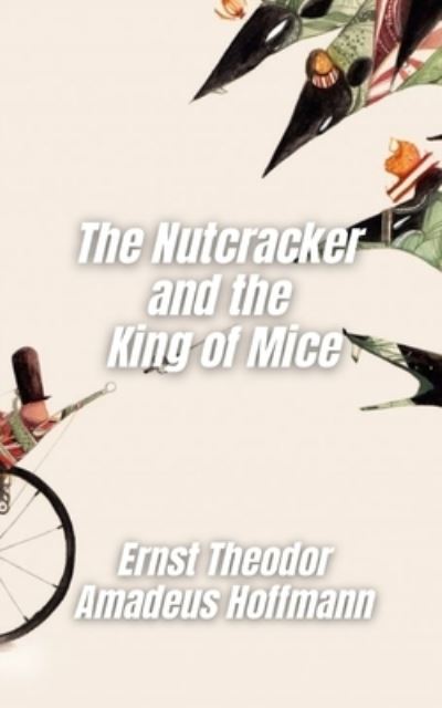 Cover for Ernst Theodor Amadeus Hoffmann · The Nutcracker and the King of Mice (Paperback Book) (2021)