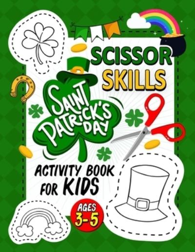 Cover for Pink Rose Press · St. Patrick's Day Scissor Skills activity book for kids ages 3-5 (Taschenbuch) (2021)