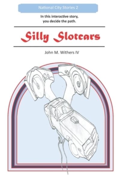 Silly Slotcars - National City Stories - Withers, John M, IV - Kirjat - Independently Published - 9798723715653 - maanantai 31. tammikuuta 2022