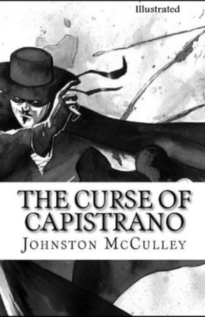 The Curse of Capistrano Illustrated - Johnston McCulley - Książki - Independently Published - 9798733219653 - 5 kwietnia 2021