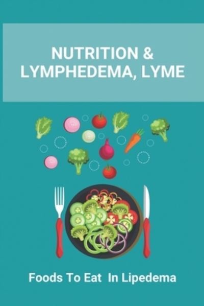 Cover for Cole Lobel · Nutrition &amp; Lymphedema, Lyme (Paperback Book) (2021)