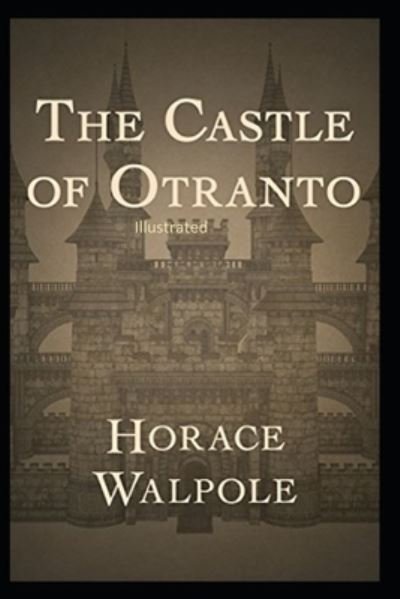The Castle of Otranto Illustrated - Horace Walpole - Bøger - Independently Published - 9798743234653 - 23. april 2021