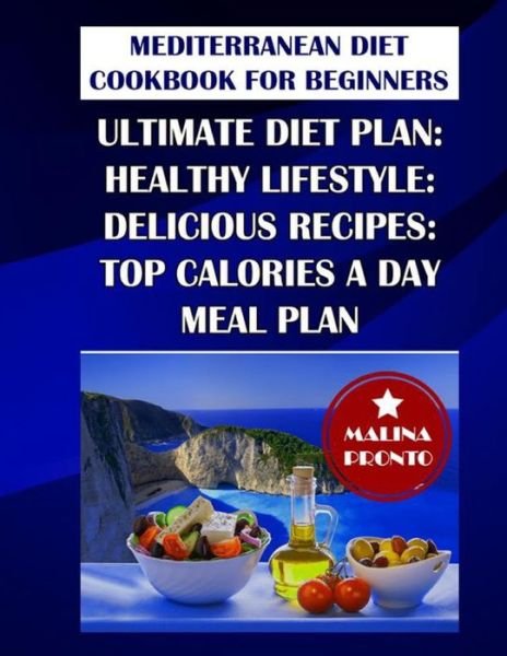 Cover for Malina Pronto · Mediterranean Diet Cookbook For Beginners 2021: Ultimate Diet Plan: Healthy Lifestyle: Delicious Recipes: Top Calories A Day Meal Plan (Taschenbuch) (2021)