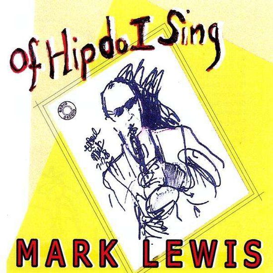 Cover for Mark Lewis · Of Hip Do I Sing (CD) (2008)