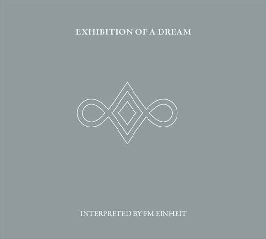 Cover for Fm Einheit (Einstürzende Neubauten) · Exhibition of a Dream (6-panel Matt Laminate Double Digipak) (CD) [Digipak] (2021)