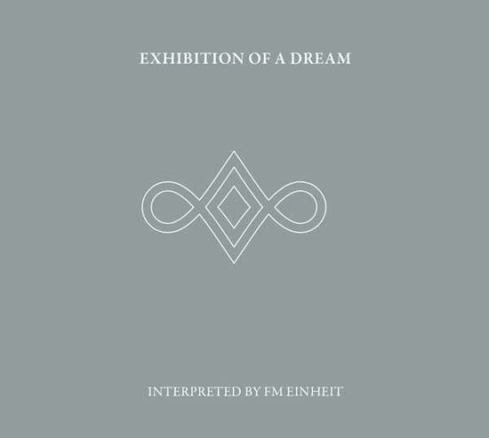 Cover for Fm Einheit (Einstürzende Neubauten) · Exhibition of a Dream (6-panel Matt Laminate Double Digipak) (CD) [Digipak] (2021)