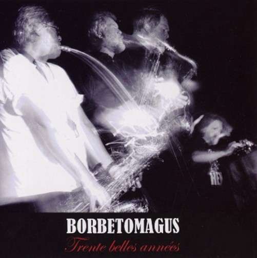 Cover for Borbetomagus · Trente Belles Annees (CD) (2013)