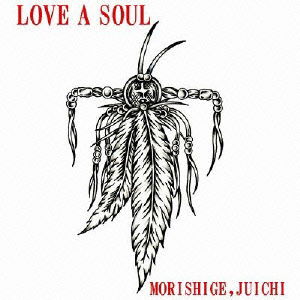 Cover for Morishige Juichi · Love a Soul (CD) [Japan Import edition] (2010)