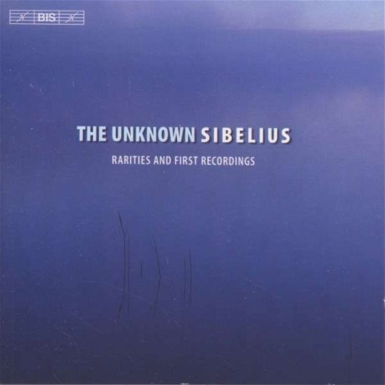 The Unknown Sibelius - Jean Sibelius - Música - BIS - 7318590020654 - 12 de junho de 2013
