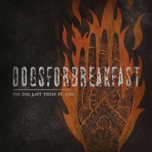Cover for Dogs For Breakfast · Sun Left These Places (CD) (2013)