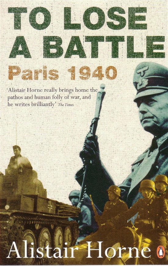 To Lose a Battle: France 1940 - Alistair Horne - Bücher - Penguin Books Ltd - 9780141030654 - 28. Juni 2007