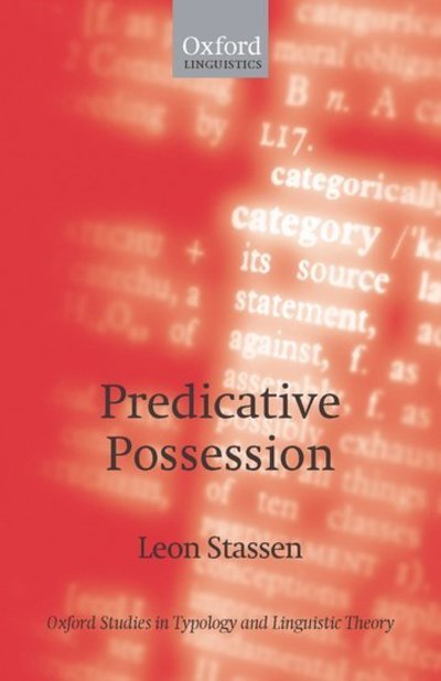 Cover for Stassen, Leon (, Radboud University and University of Utrecht) · Predicative Possession - Oxford Studies in Typology and Linguistic Theory (Hardcover Book) (2009)