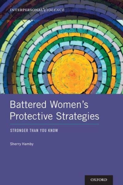 Cover for Hamby, Sherry (Research Associate Professor of Psychology, Research Associate Professor of Psychology, University of North Carolina at Chapel Hill and Sewanee, The University of the South, Sewanee, TN, USA) · Battered Women's Protective Strategies: Stronger Than You Know - Interpersonal Violence (Gebundenes Buch) (2014)