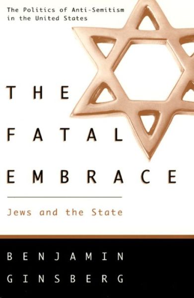 Cover for Benjamin Ginsberg · The Fatal Embrace - Jews and the State (Hardcover Book) [1st edition] (1993)