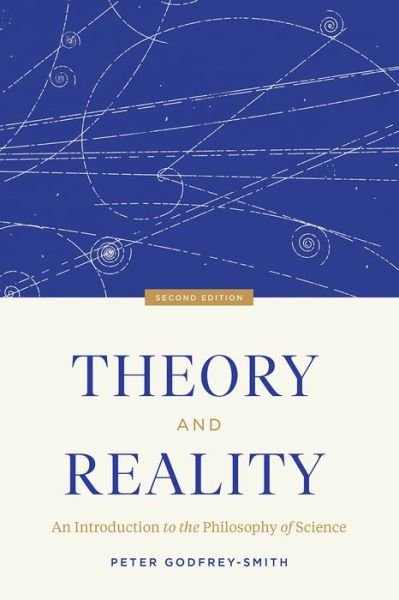 Cover for Peter Godfrey-Smith · Theory and Reality: An Introduction to the Philosophy of Science, Second Edition (Paperback Bog) [Second edition] (2021)