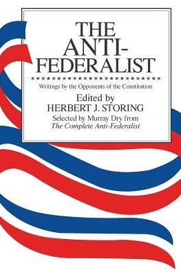 Cover for Murray Dry · The Anti-Federalist: An Abridgment of The Complete Anti-Federalist (Paperback Book) [Abridged edition] (2006)