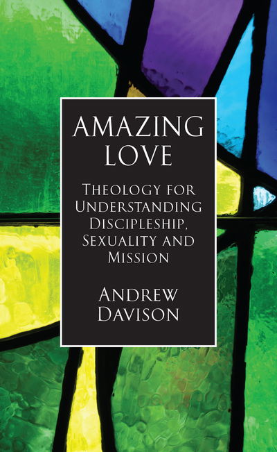 Amazing Love: Theology for Understanding Discipleship, Sexuality and Mission - Andrew Davison - Livros - Darton, Longman & Todd Ltd - 9780232532654 - 15 de junho de 2016