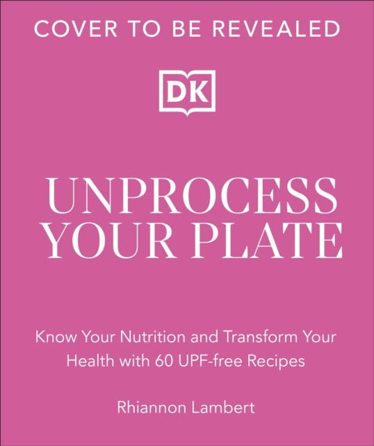 Cover for Rhiannon Lambert · The Unprocessed Plate: Simple, Flavourful UPF-free Recipes to Transform Your Life (Hardcover Book) (2025)