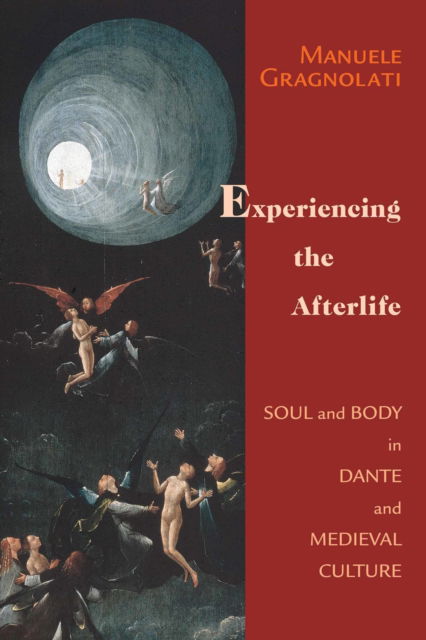 Cover for Manuele Gragnolati · Experiencing the Afterlife: Soul and Body in Dante and Medieval Culture - The William and Katherine Devers Series in Dante and Medieval Italian Literature (Paperback Book) (2008)
